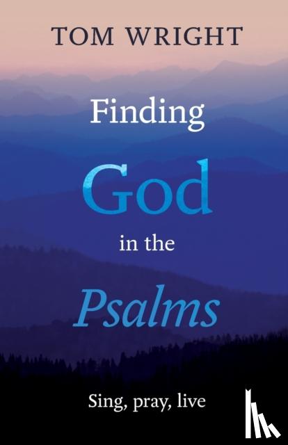 Wright, Tom - Finding God in the Psalms