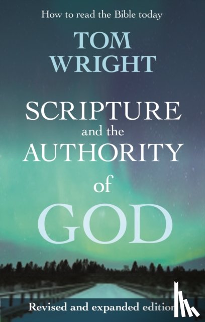 Wright, Tom - Scripture and the Authority of God