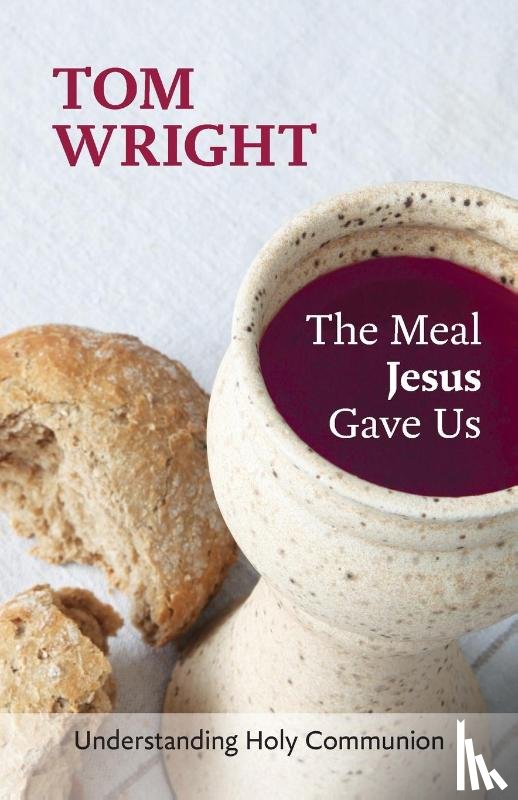 Wright, Tom - The Meal Jesus Gave Us