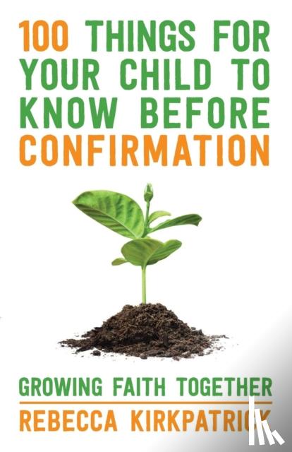 Rebecca Kirkpatrick - 100 Things for Your Child to Know Before Confirmation