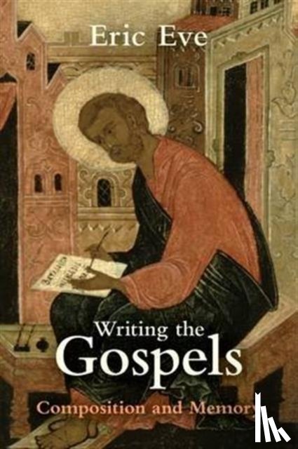 Eve, Eric - Writing the Gospels