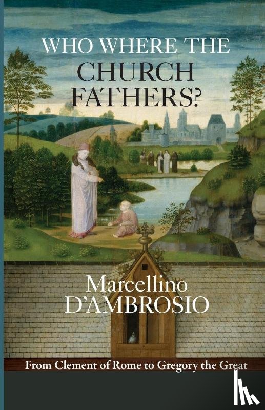 D’Ambrosio, Marcellino - Who Were the Church Fathers?