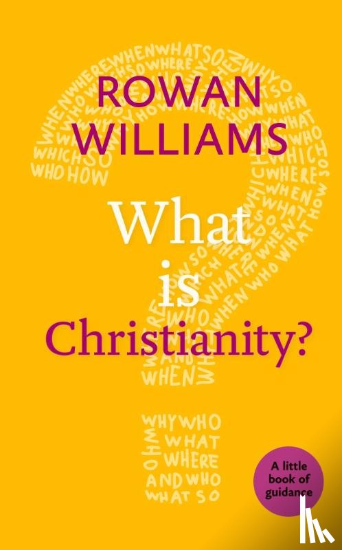 Williams, Rt Hon Rowan - What is Christianity?