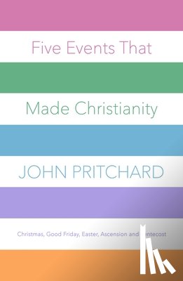 Pritchard, John - Five Events That Made Christianity