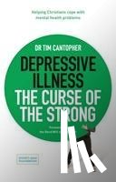 Cantopher, Dr Tim - Depressive Illness: The Curse of the Strong