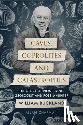 Chapman, Dr Allan - Caves, Coprolites and Catastrophes