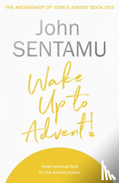 Sentamu, The Rt Revd Dr John - Wake Up to Advent!