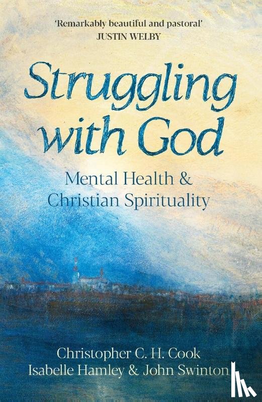 Cook, Professor Christopher C. H., Hamley, The Revd Dr Isabelle, Swinton, Professor John - Struggling with God