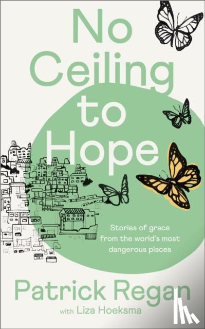 Regan, Patrick, OBE, Hoeksma, Liza - No Ceiling to Hope