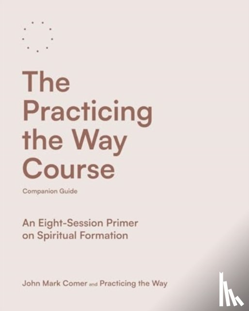 Comer, John Mark - The Practicing the Way Course Companion Guide