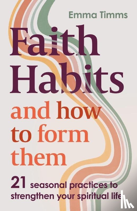 Timms, Emma - Faith Habits and How To Form Them
