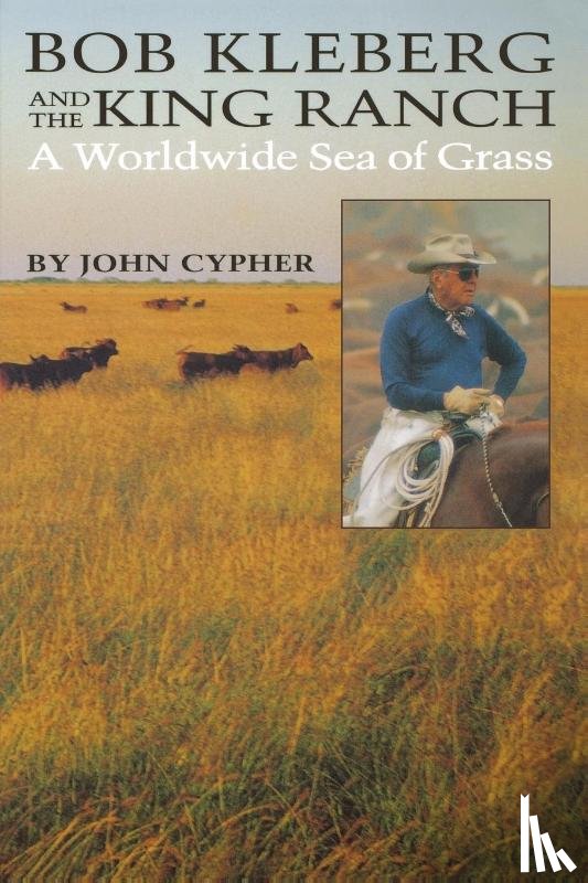 Cypher, John - Bob Kleberg and the King Ranch