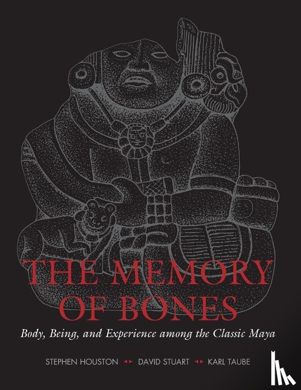 Houston, Stephen D., Stuart, David, Taube, Karl - The Memory of Bones
