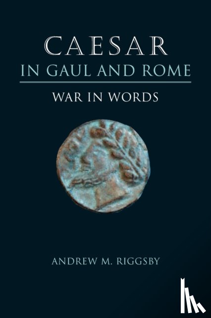 Riggsby, Andrew M. - Caesar in Gaul and Rome