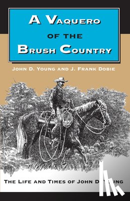 Young, John D., Dobie, J. Frank - A Vaquero of the Brush Country