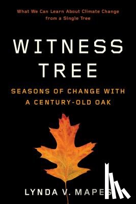 Mapes, Lynda V. - Witness Tree: Seasons of Change with a Century-Old Oak