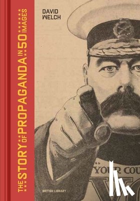 Welch, David - The Story of Propaganda in 50 Images