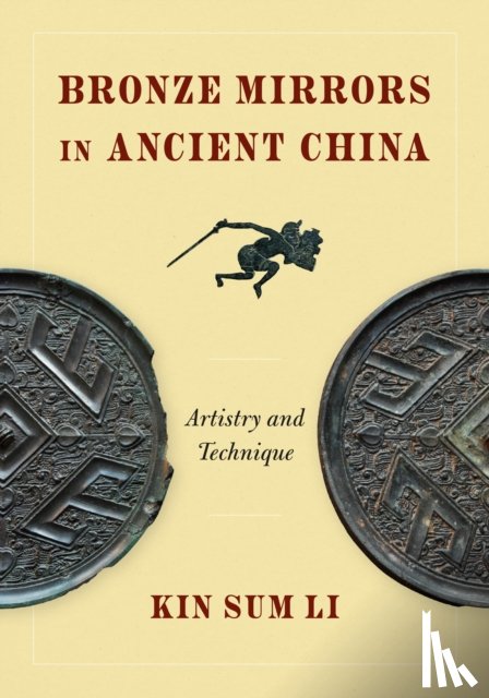Li, Kin Sum - Bronze Mirrors in Ancient China