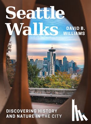 Williams, David B. - Seattle Walks: Discovering History and Nature in the City