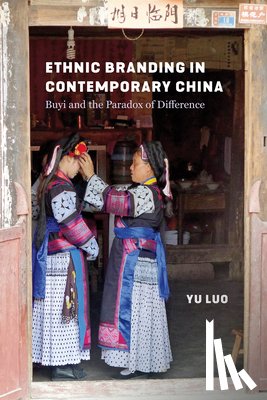 Luo, Yu (Suzanne Wilson Barnett Chair in Contemporary China Studies and Assistant Professor of Anthropology a - Ethnic Branding in Contemporary China