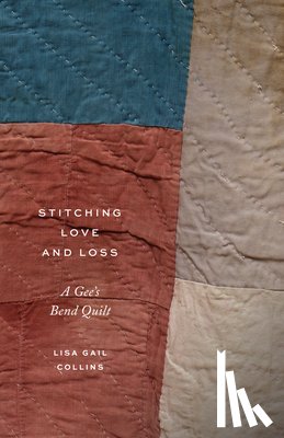Collins, Lisa Gail - Stitching Love and Loss: A Gee's Bend Quilt