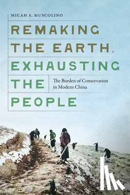 Muscolino, Micah S. - Remaking the Earth, Exhausting the People