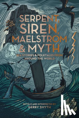 Smyth, Gerry - Serpent, Siren, Maelstrom, and Myth: Sea Stories and Folktales from Around the World