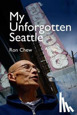 Chew, Ron - My Unforgotten Seattle