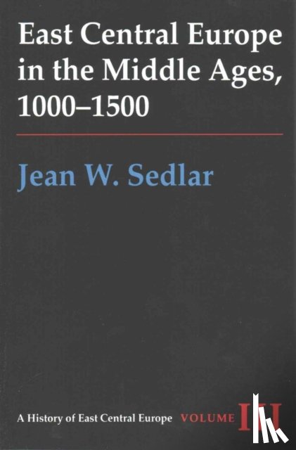 Sedlar, Jean W. - Vol. IIIEast Central Europe in the Middle Ages, 1000-1500
