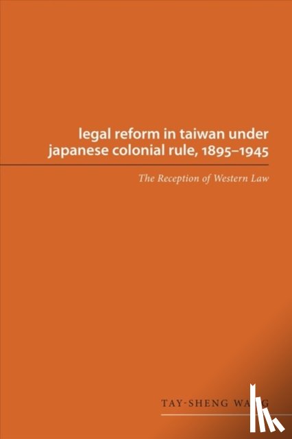 Wang, Tay-sheng - Legal Reform in Taiwan Under Japanese Colonial Rule, 1895-1945