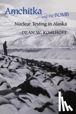 Kohlhoff, Dean W. - Amchitka and the Bomb
