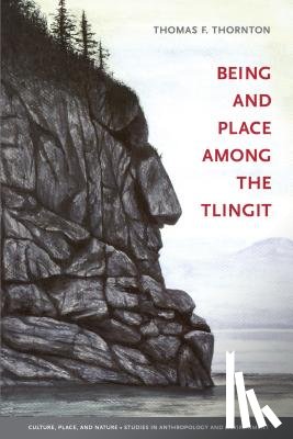 Thornton, Thomas F. - Being and Place among the Tlingit
