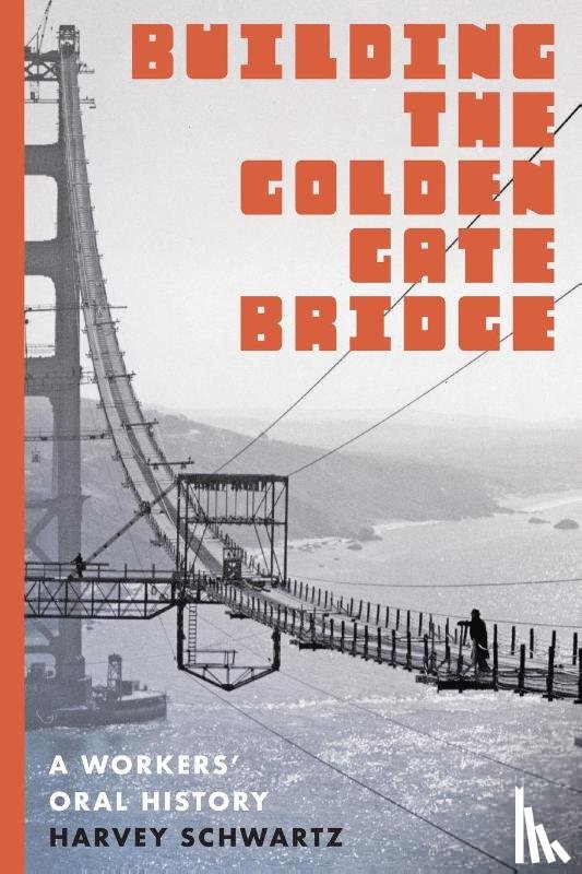 Schwartz, Harvey - Building the Golden Gate Bridge