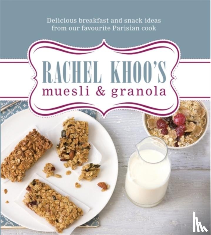 Khoo, Rachel - Rachel Khoo's Muesli and Granola
