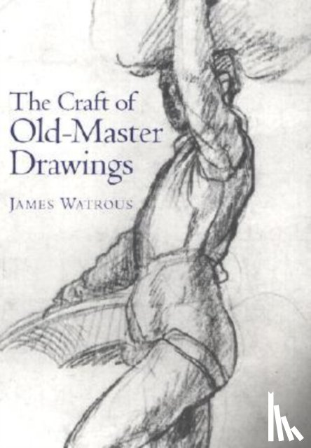 Watrous, James - The Craft of Old Master Drawings