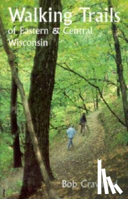 Crawford, Bob - Walking Trails of Eastern and Central Wisconsin