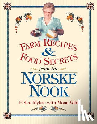 Myhre, Helen, Vold, Mona - Farm Recipes and Food Secrets from the Norske Nook