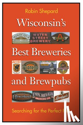 Shepard, Robin - Wisconsin's Best Breweries and Brewpubs