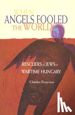Fenyvesi, Charles - When Angels Fooled the World