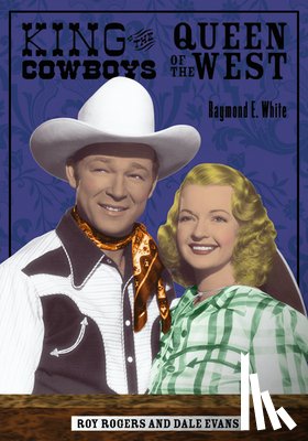 Raymond E. White - King of the Cowboys, Queen of the West