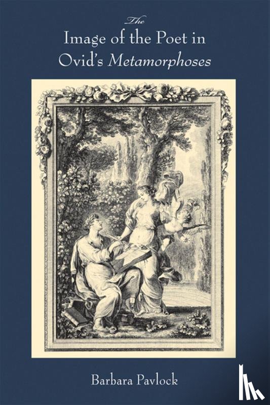 Pavlock, Barbara - The Image of the Poet in Ovid's Metamorphoses