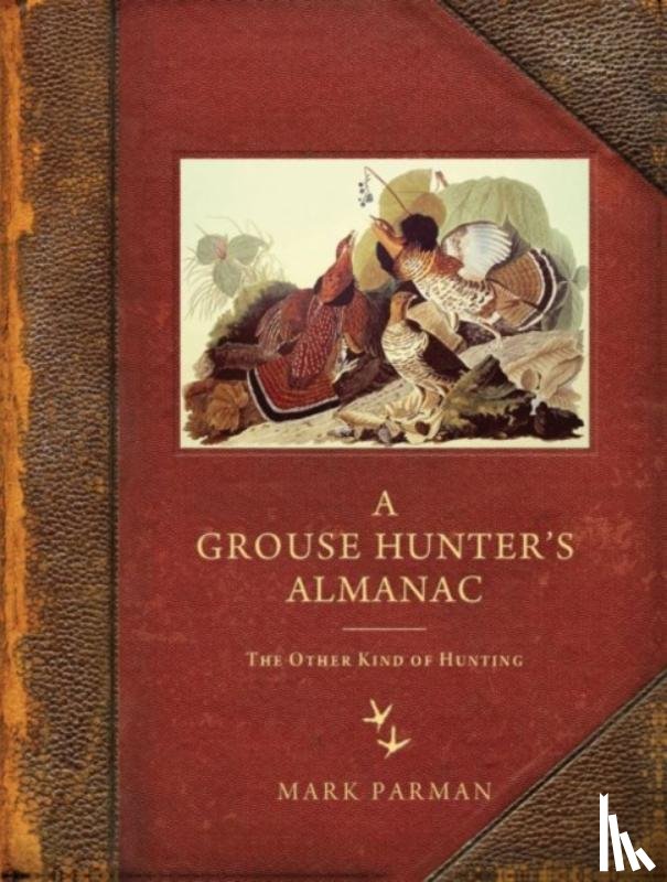 Mark Parman - A Grouse Hunter's Almanac