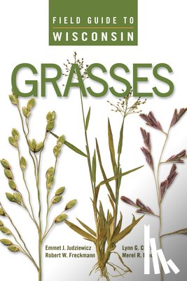 Judziewicz, Emmet J., Freckmann, Robert W., Clark, Lynn G., Black, Merel R. - Field Guide to Wisconsin Grasses