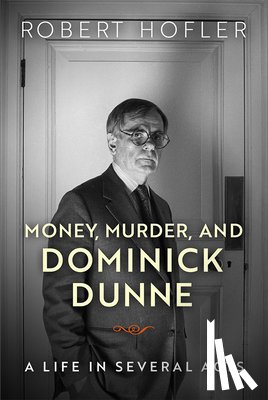 Hofler, Robert - Money, Murder, and Dominick Dunne
