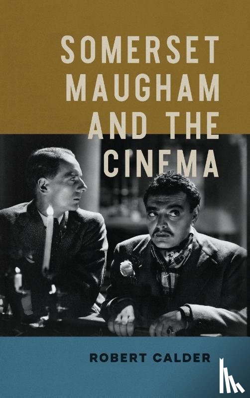 Calder, Robert - Somerset Maugham and the Cinema