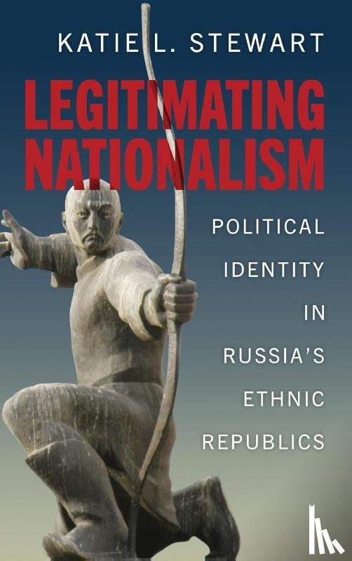 Stewart, Katie L. - Legitimating Nationalism
