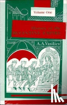 Vasiliev, Alexander A. - History of the Byzantine Empire, 324-1453 Volume 1