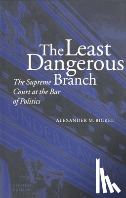 Bickel, Alexander M. - The Least Dangerous Branch