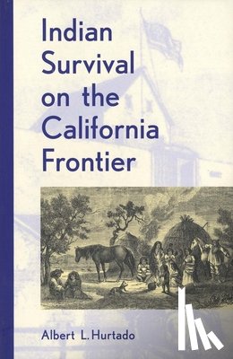 Hurtado, Albert L. - Indian Survival on the California Frontier