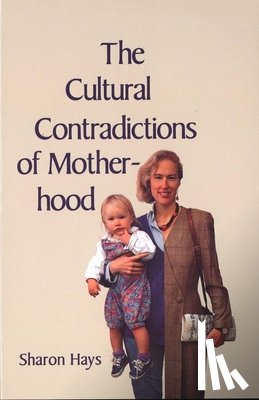 Hays, Sharon - The Cultural Contradictions of Motherhood